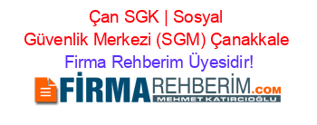 Çan+SGK+|+Sosyal+Güvenlik+Merkezi+(SGM)+Çanakkale Firma+Rehberim+Üyesidir!